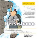The Art of Persistence: From Building Relationships to Getting Any Job You Desire by Sanjay Burman